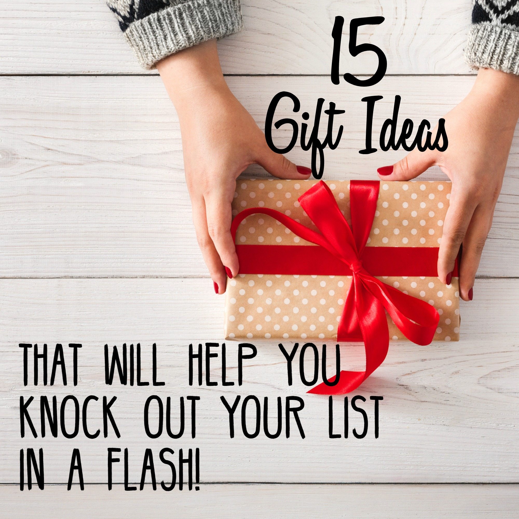 15 GIFT Ideas that Will Help You Knock Out Your List in a FLASH!