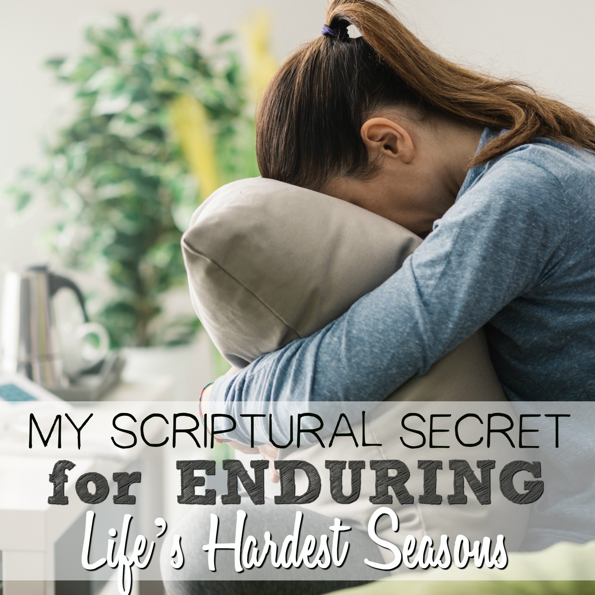 My Scriptural Secret for Enduring Life’s Hardest Seasons