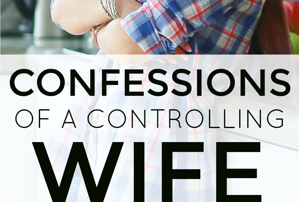 Confessions of a Controlling Wife