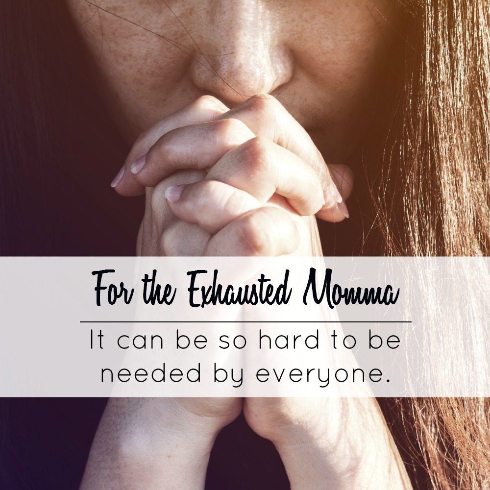 For the Exhausted Momma: It Can be so Hard to be Needed by Everybody